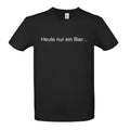 T-Shirt Heute nur ein Bier...Eco