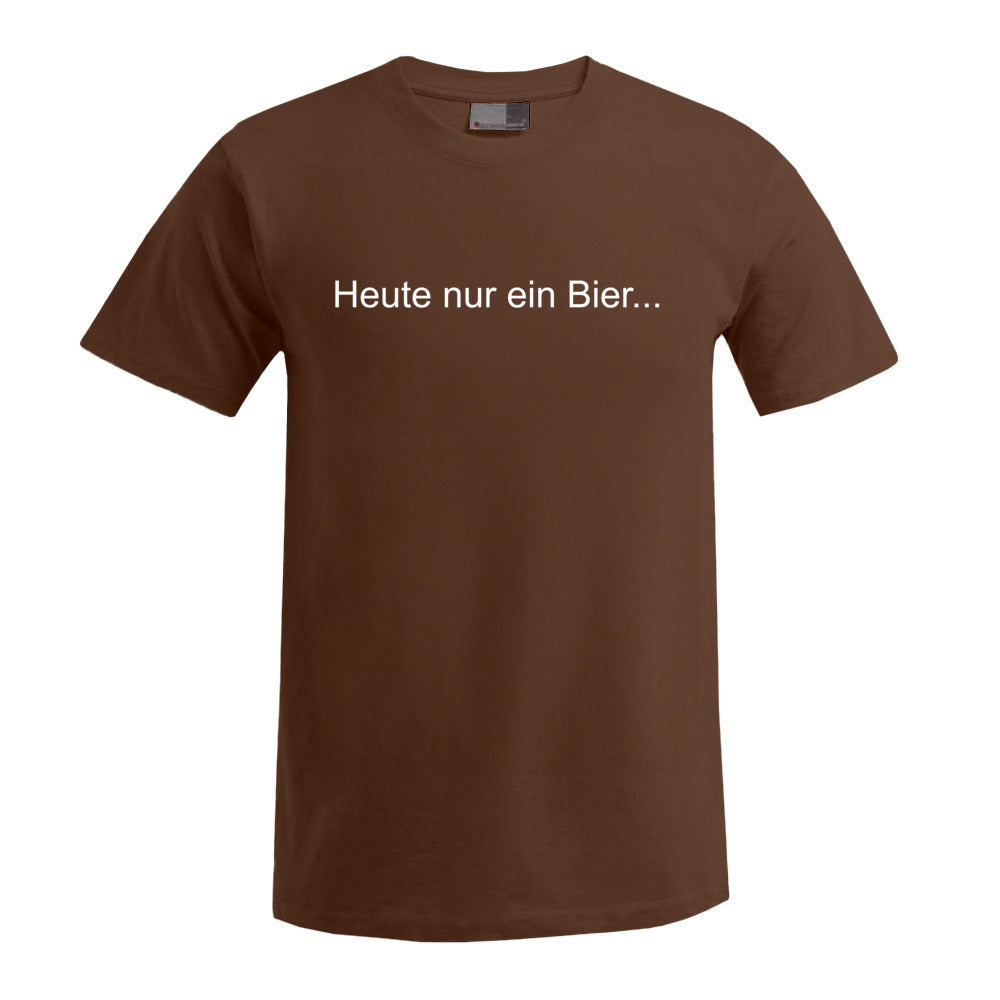 T-Shirt: Heute nur ein Bier... (Premium)